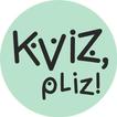 ”Kviz, pliz!