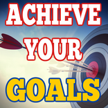 How to Achieve Your Goals