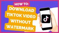 How to Download Videos on Tiktok without Watermark