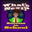 What's Next - School