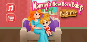 Mommy’s NewBorn Baby:My Sister