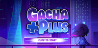 Học cách tải Gacha Plus miễn phí