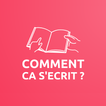 Comment ça s'écrit?-Traduction