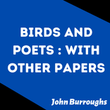 Birds and Poets With Other Papers - Public Domain