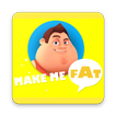 Make Me Fat : Fatifying the fa