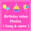 Birthday video - Photos ( Song & name ) APK