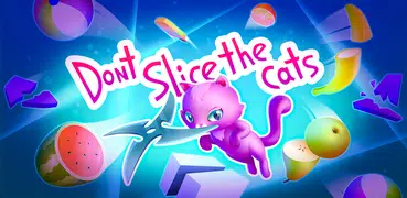 Dont slice the Cats