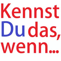 Kennst du das, wenn