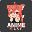 ”Anime Cast - AnimeCast