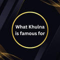 What Khulna is famous for