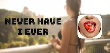 Never Have I Ever - Dirty 18+