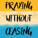 Praying Without Ceasing: Secret of Success in Life APK