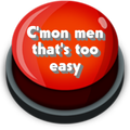 C'mon men That's too easy
