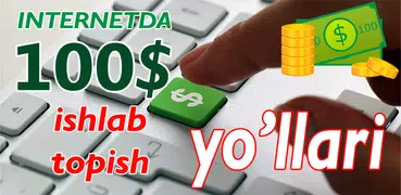 Internetda 100$  ishlab topish