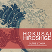 Hokusai Hiroshige. Oltre l’Ond