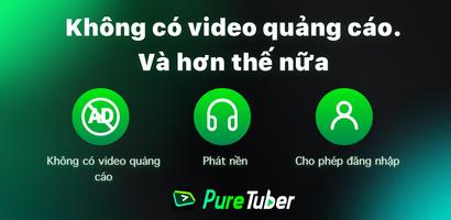 Pure Tuber - Khóa Ad cho video, ưu đãi miễn phí bài đăng