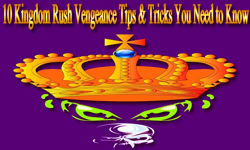 Kingdom Rush Vengeance Guide Rush Tips For Android