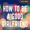 How to Be a Good Girlfriend