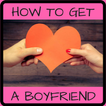 HOW TO GET A BOYFRIEND