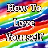 How To Love Yourself