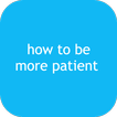 how to be more patient ícone