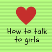 How To Talk To Girls