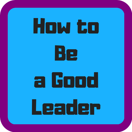 How to Be a Good Leader Knowledge