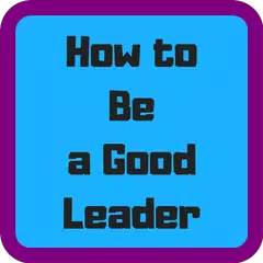 How to Be a Good Leader