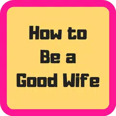How to Be a Good Wife Advice APK download