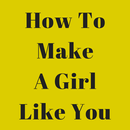 APK How To Make A Girl Like You