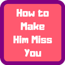 How to Make Him Miss You more APK