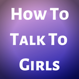 How To Talk To Girls