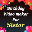 ”Happy birthday video maker for Sister