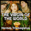 Hermes Trismegistus - The Virgin of the World