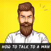 How to Talk to a Man