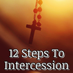 ”12 Steps To Intercession