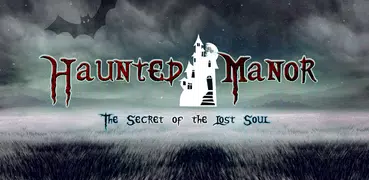 Haunted Manor - The Secret of the Lost Soul