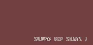 Suuuper Man Stunts 3