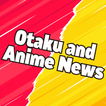 Otaku and Anime News