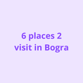 6 places 2 visit in Bogra