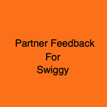 Partner Feedback for Swiggy