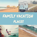 Best Family Vacation Place