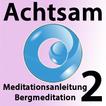 Achtsamkeit im Alltag Meditation 2 -Bergmeditation