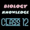 Biology knowledge class 12