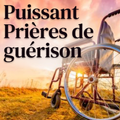 Prière de guérison -Puissantes