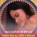 Pankaj Udhas All Song,Ghazals