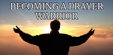 Becoming A Prayer Warrior