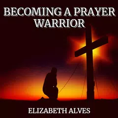 Скачать Becoming A Prayer Warrior APK