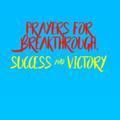 Prayers for Breakthrough, Success and Victory