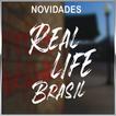 Real Life Brasil - Novidades